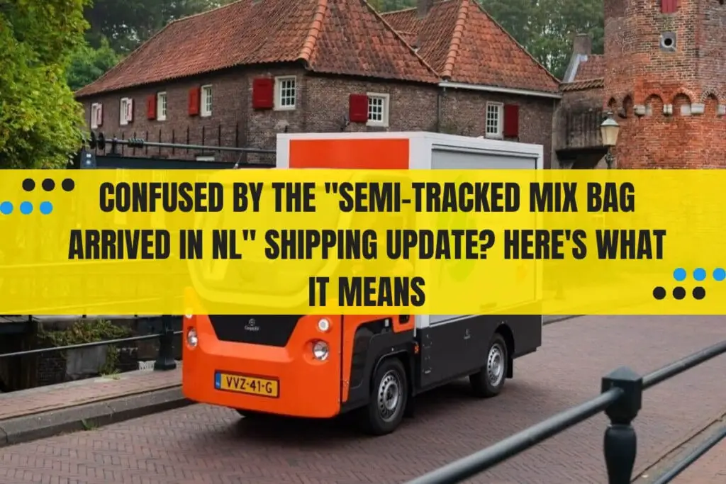 Confused by the "Semi-Tracked Mix Bag Arrived in NL" Shipping Update