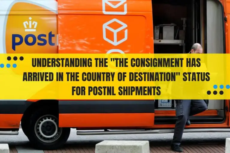 Understanding the “The Consignment has Arrived in the Country of Destination” Status for PostNL Shipments