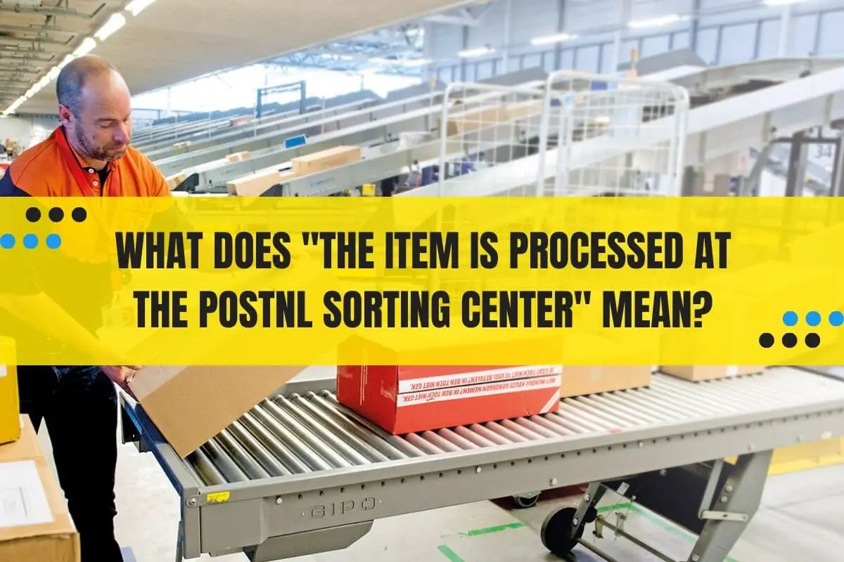 What Does "The Item is Processed at the PostNL Sorting Center" Mean