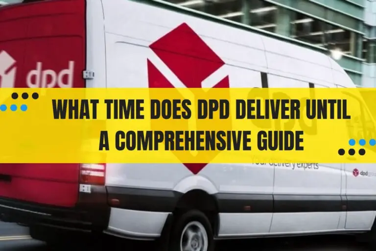 What Time Does DPD Deliver Until