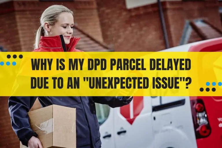 Why Is My DPD Parcel Delayed Due to an "Unexpected Issue"